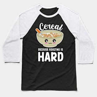 Cereal Because Adulting Is Hard Baseball T-Shirt